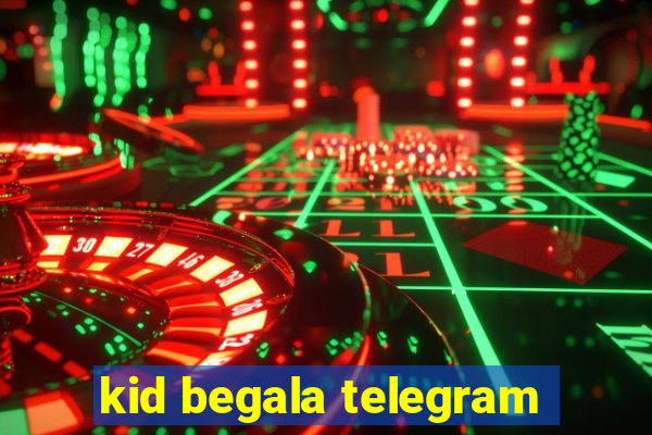 kid begala telegram